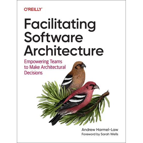 Facilitating Software Architecture: Empowering Teams to Make Architectural Decisions - Paperback