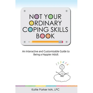 Not Your Ordinary Coping Skills Book: An Interactive and Customizable Guide to Being a Happier Adult - Paperback