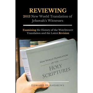 REVIEWING 2013 New World Translation of Jehovah's Witnesses: Examining the History of the Watchtower Translation and the Latest Revision - Paperback