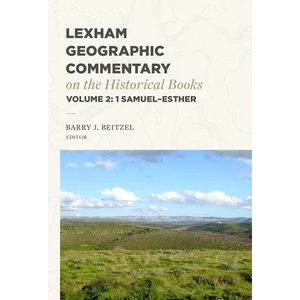 Lexham Geographic Commentary on the Historical Books, Volume 2: 1 Samuel-Esther - Hardcover