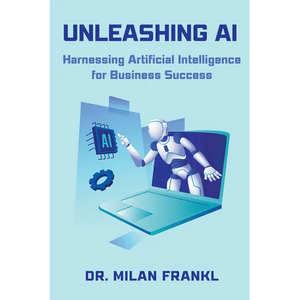 Unleashing AI: Harnessing Artificial Intelligence for Business Success - Paperback
