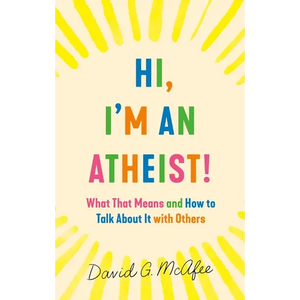Hi, I'm an Atheist!: What That Means and How to Talk about It with Others - Mass Market Paperbound