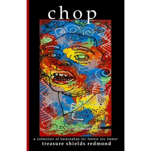 chop: a collection of kwansabas for fannie lou hamer - Paperback