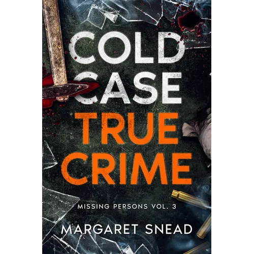 Cold Case True Crime: Missing Persons Vol. 3, Investigations of People Who Mysteriously Disappeared - Paperback