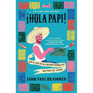 Hola Papi: How to Come Out in a Walmart Parking Lot and Other Life Lessons - Paperback