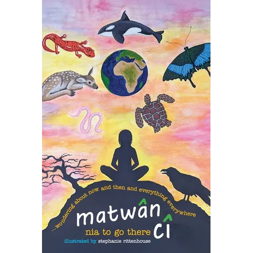 matwân cî ...wondering about now and then and everything everywhere: poems - Paperback