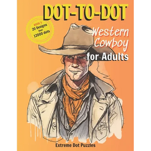 Dot-To-Dot: Western Cowboy for Adult: Extreme Dot Puzzles with 21 designs and over 12000 dots - Paperback