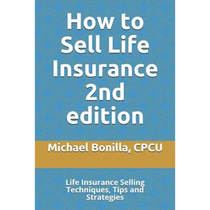 How to Sell Life Insurance 2nd edition: Life Insurance Selling Techniques, Tips and Strategies - Paperback
