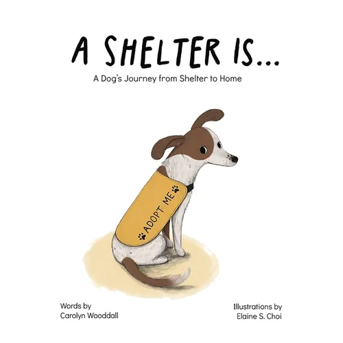 A Shelter Is...: A Dog's Journey from Shelter to Home - Hardcover