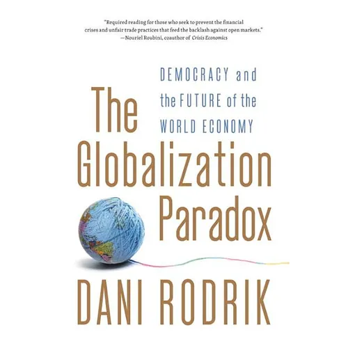 The Globalization Paradox: Democracy and the Future of the World Economy - Paperback