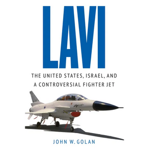 Lavi: The United States, Israel, and a Controversial Fighter Jet - Hardcover