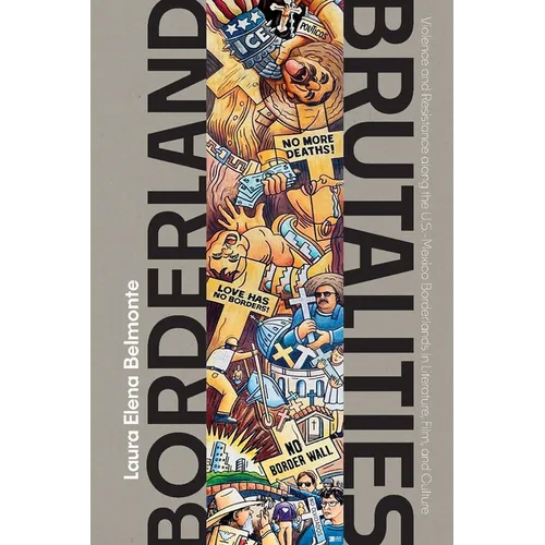 Borderland Brutalities: Violence and Resistance Along the Us-Mexico Borderlands in Literature, Film, and Culture - Paperback