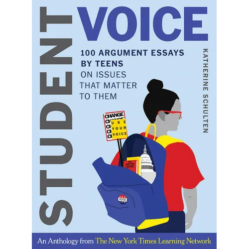 Student Voice: 100 Argument Essays by Teens on Issues That Matter to Them - Hardcover