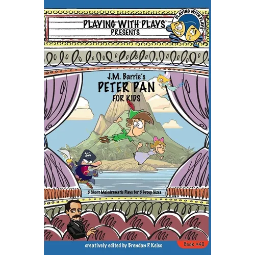 J.M. Barrie's Peter Pan for Kids: 3 Short Melodramatic Plays for 3 Group Sizes - Paperback
