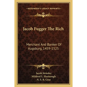 Jacob Fugger The Rich: Merchant And Banker Of Augsburg, 1459-1525 - Paperback