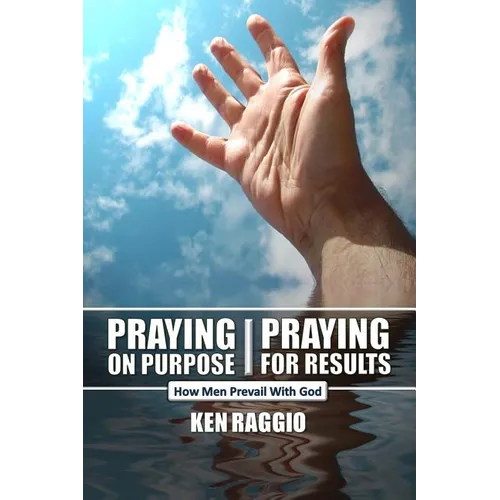 Praying On Purpose - Praying For Results: How Men Prevail With God - Paperback