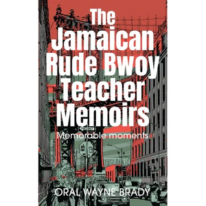 The Jamaican Rude Bwoy Teacher Memoirs: Memorable moments - Paperback