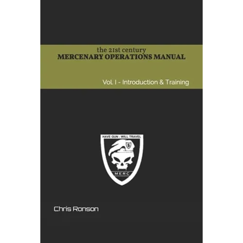 The 21st century Mercenary Operations Manual - Vol. 1: Introduction & Training - Paperback
