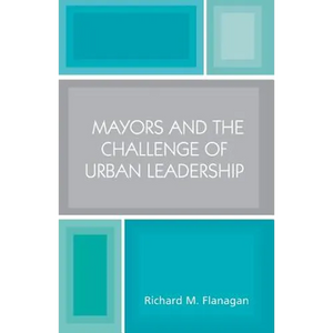 Mayors and the Challenge of Urban Leadership - Paperback