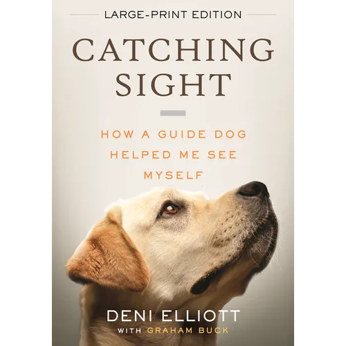 Catching Sight (LARGE PRINT EDITION): How A Guide Dog Helped Me See Myself - Paperback