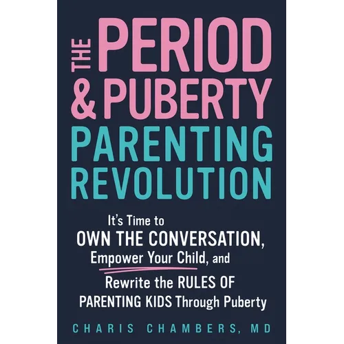 The Period and Puberty Parenting Revolution: It's Time to Own the Conversation, Empower Your Child, and Rewrite the Rules of Parenting Kids Through Pu - Paperback