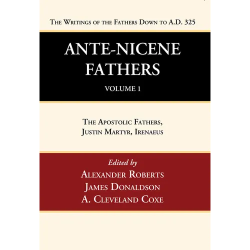 Ante-Nicene Fathers: Translations of the Writings of the Fathers Down to A.D. 325, Volume 1 - Hardcover