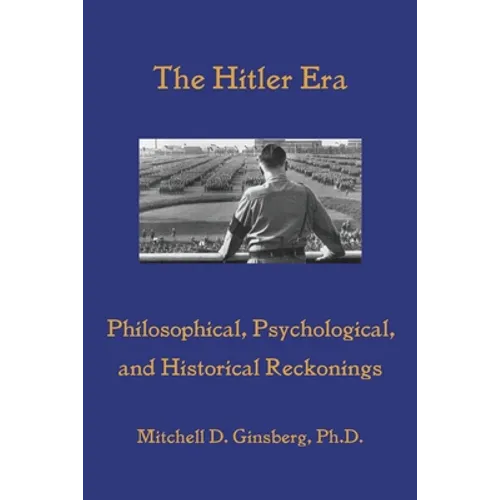 The Hitler Era: Philosophical, Psychological, and Historical Reckonings - Paperback