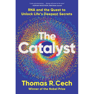 The Catalyst: RNA and the Quest to Unlock Life's Deepest Secrets - Paperback