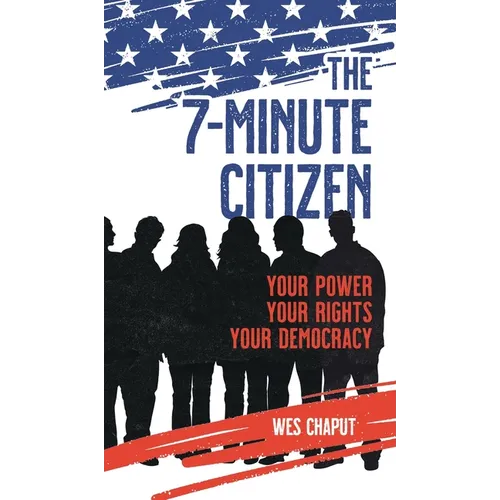 The 7-Minute Citizen: Your Power, Your Rights, and Your Democracy - Hardcover