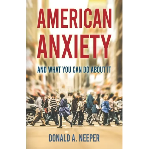 American Anxiety and What You Can Do About It - Paperback