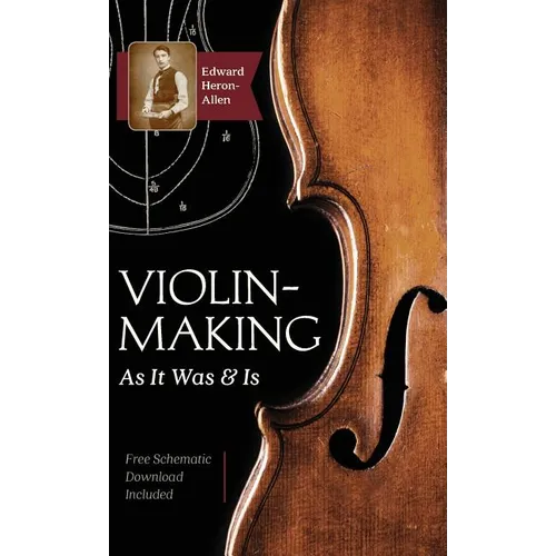 Violin-Making: As It Was and Is: Being a Historical, Theoretical, and Practical Treatise on the Science and Art of Violin-Making for the Use of Violin - Hardcover