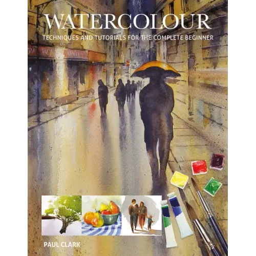 Watercolour: Techniques and Tutorials for the Complete Beginner - Paperback