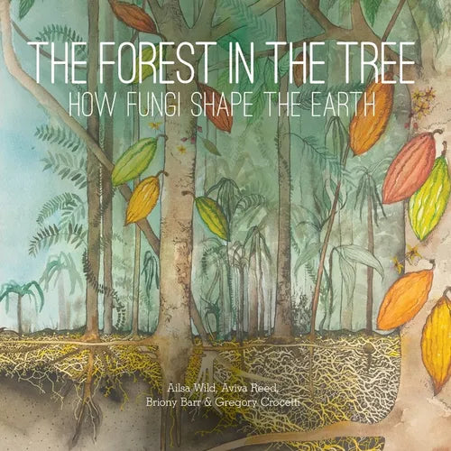 The Forest in the Tree: How Fungi Shape the Earth - Paperback