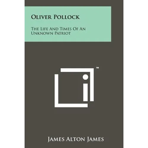 Oliver Pollock: The Life And Times Of An Unknown Patriot - Paperback