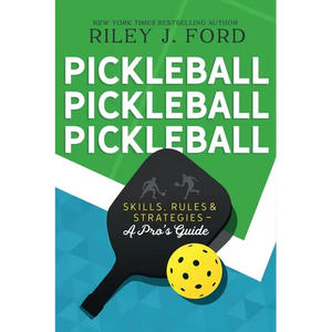 Pickleball, Pickleball, Pickleball: Skills, Rules, & Strategies (A Pro's Guide) - Paperback