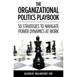 The Organizational Politics Playbook: 50 Strategies to Navigate Power Dynamics at Work - Paperback