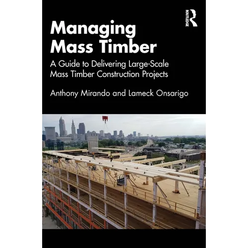 Managing Mass Timber: A Guide to Delivering Large-Scale Mass Timber Construction Projects - Paperback