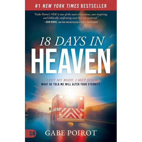 18 Days in Heaven: I Left My Body. I Met Jesus. What He Told Me Will Alter Your Eternity. - Paperback