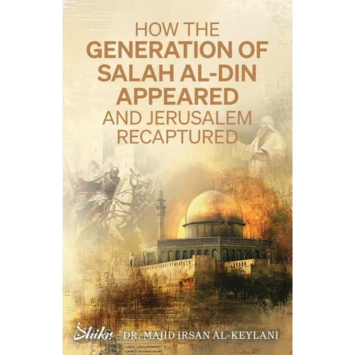 How the Generation of Salah Al-Din Appeared and Jerusalem Recaptured - Paperback
