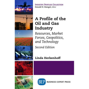 A Profile of the Oil and Gas Industry, Second Edition: Resources, Market Forces, Geopolitics, and Technology - Paperback
