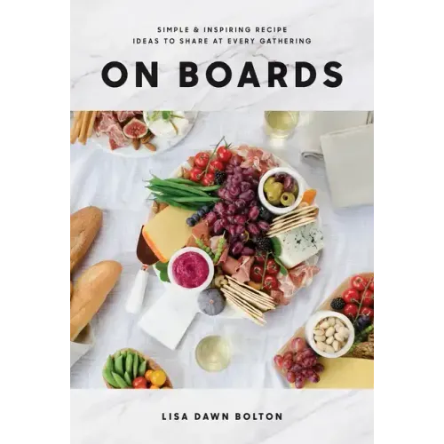 On Boards: Simple & Inspiring Recipe Ideas to Share at Every Gathering: A Cookbook - Hardcover