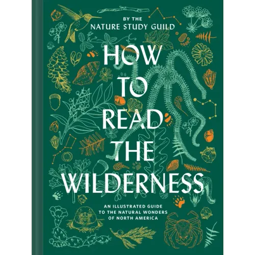 How to Read the Wilderness: An Illustrated Guide to the Natural Wonders of North America - Hardcover