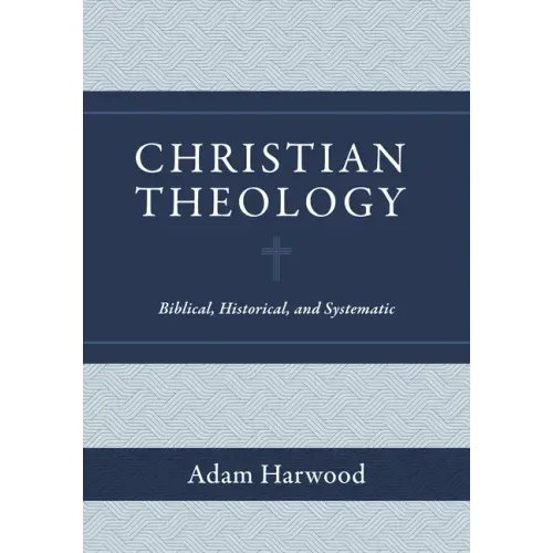 Christian Theology: Biblical, Historical, and Systematic - Hardcover