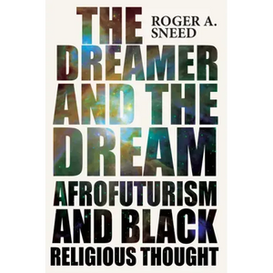 The Dreamer and the Dream: Afrofuturism and Black Religious Thought - Paperback