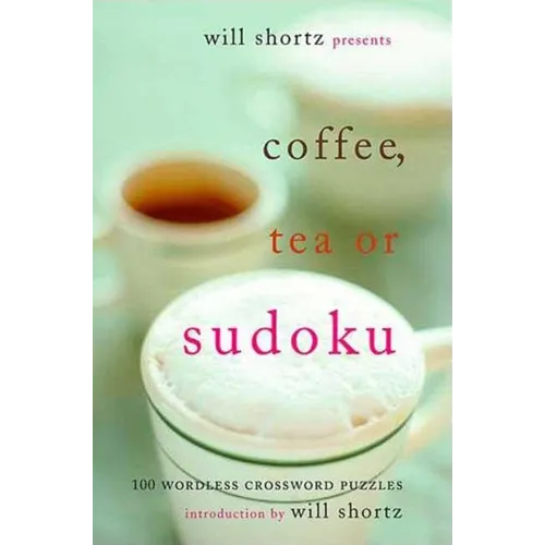 Will Shortz Presents Coffee, Tea, or Sudoku: 100 Wordless Crossword Puzzles - Paperback