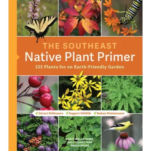 The Southeast Native Plant Primer: 225 Plants for an Earth-Friendly Garden - Paperback