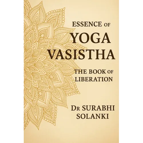 Essence of Yoga Vasistha - The Book of Liberation: Yoga Vasistha Book - Paperback