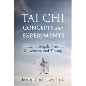 Tai Chi Concepts and Experiments: Hidden Strength, Natural Movement, and Timing - Paperback