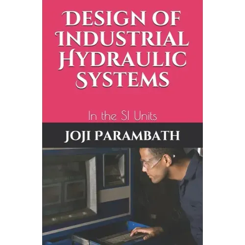 Design of Industrial Hydraulic Systems: In the SI Units - Paperback
