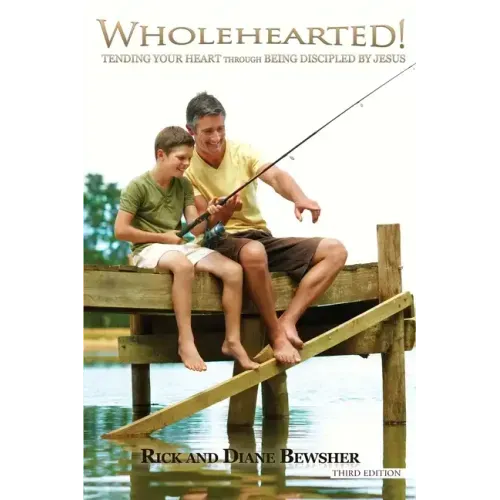 WHOLEHEARTED! Tending Your Heart through Being Discipled by Jesus - Paperback